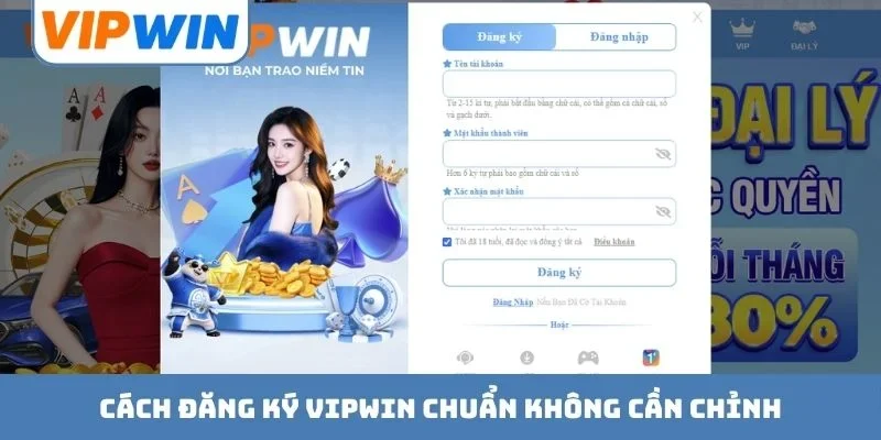 Cách đăng ký VIPWIN chuẩn không cần chỉnh