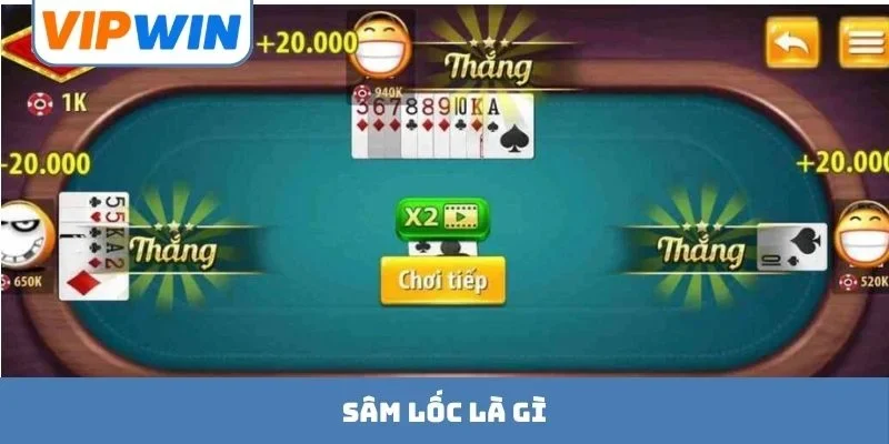 Sâm Lốc Là Gì - Luật Chơi Cùng Chiến Thuật Săn Thưởng