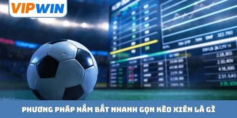 Phương pháp nắm bắt nhanh gọn kèo xiên là gì