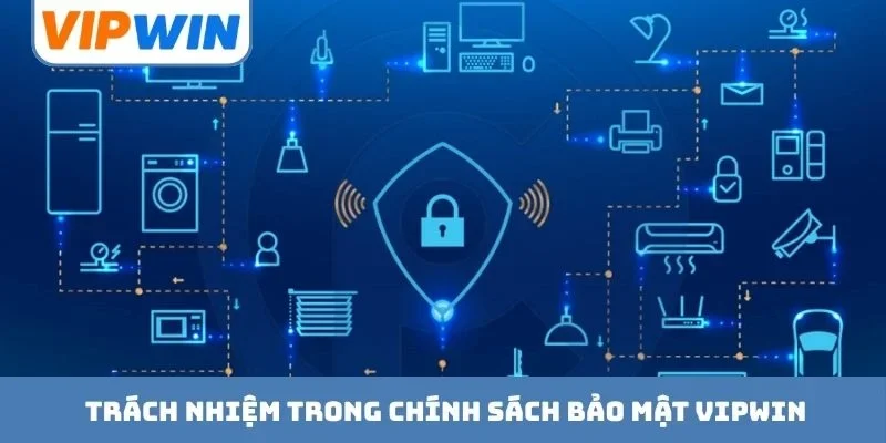 Các quyền và trách nhiệm trong chính sách bảo mật VIPWIN